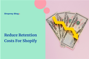 How to Reduce Customer Retention Costs With an Ecommerce App for Shopify Stores