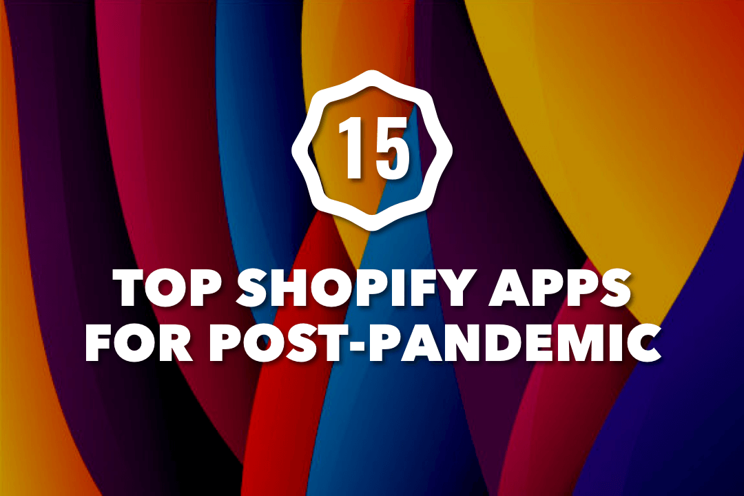 Top 15 Shopify Apps For Your Store In Post-Pandemic Time.