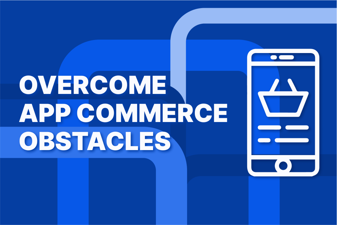 What are the App Commerce Challenges and Their Solutions?