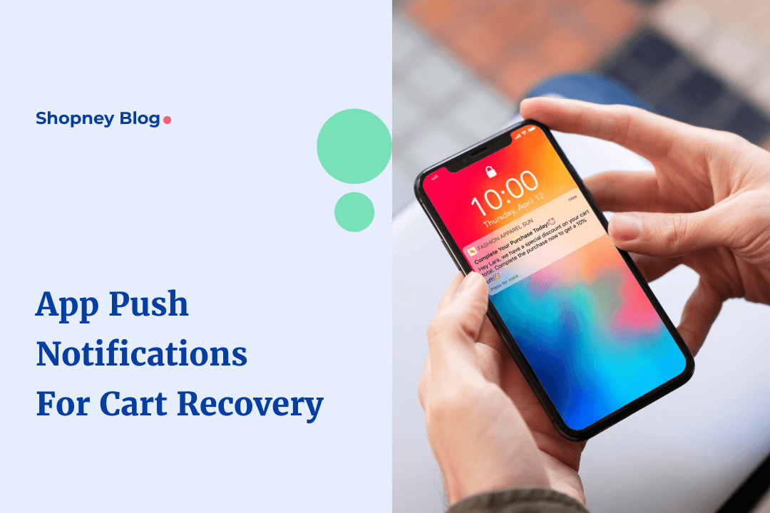 Guide to Using eCommerce App Push Notifications for Shopify Abandoned Cart Recovery