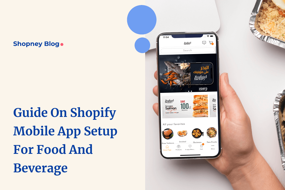A Complete Guide On Setting Up A Shopify Store Mobile App For Food And Beverage