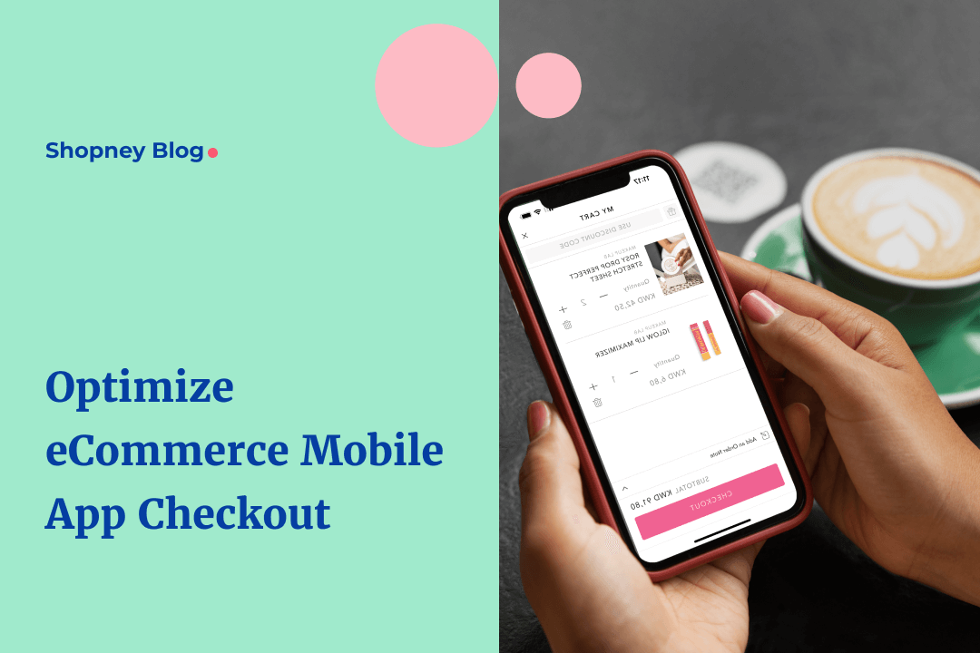 How to Optimize Shopify Mobile App Checkout to Reduce Drop-offs and Increase Conversions?