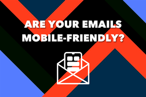 How to Create The Ultimate Mobile-Friendly Email Marketing Plan