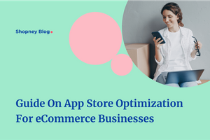 Complete Guide to App Store Optimization for eCommerce Businesses