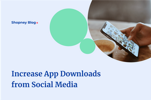 How to Use Social Media to Promote Your Shopify Store Mobile App?