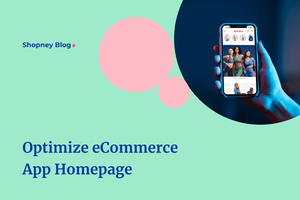 How to Optimize eCommerce App Homepage for Higher Conversions?