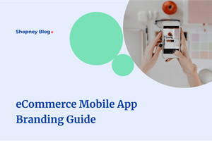 eCommerce Mobile App Branding: Complete Guide to Designing a Branded Shopping Experience