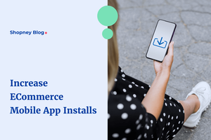 16 Strategies to Increase App Installs for Your Shopify Store to Boost Sales