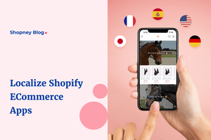 How to Localize Shopify eCommerce Apps to Increase Sales?