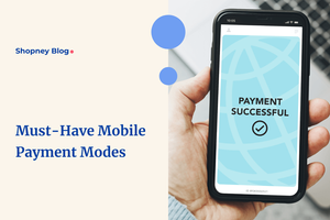 Complete Guide on Mobile Payments for Shopify eCommerce Apps to Increase Sales
