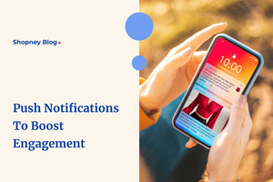 15 Push Notification Ideas to Boost Shopify eCommerce Mobile App Engagement Rate