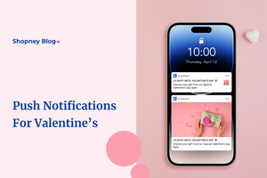 10 Valentine's Day App Campaign Ideas and Push Notification Templates to Boost Shopify Sales