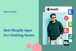 Best Shopify Apps for Clothing Stores - 2024
