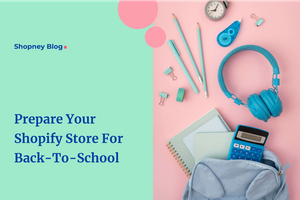 Prepare your Shopify store for back-to-school: Key strategies for 2024