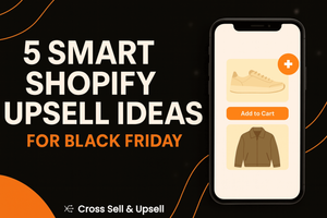 5 Smart Shopify Upsell Ideas to Maximize AOV During Black Friday 2025