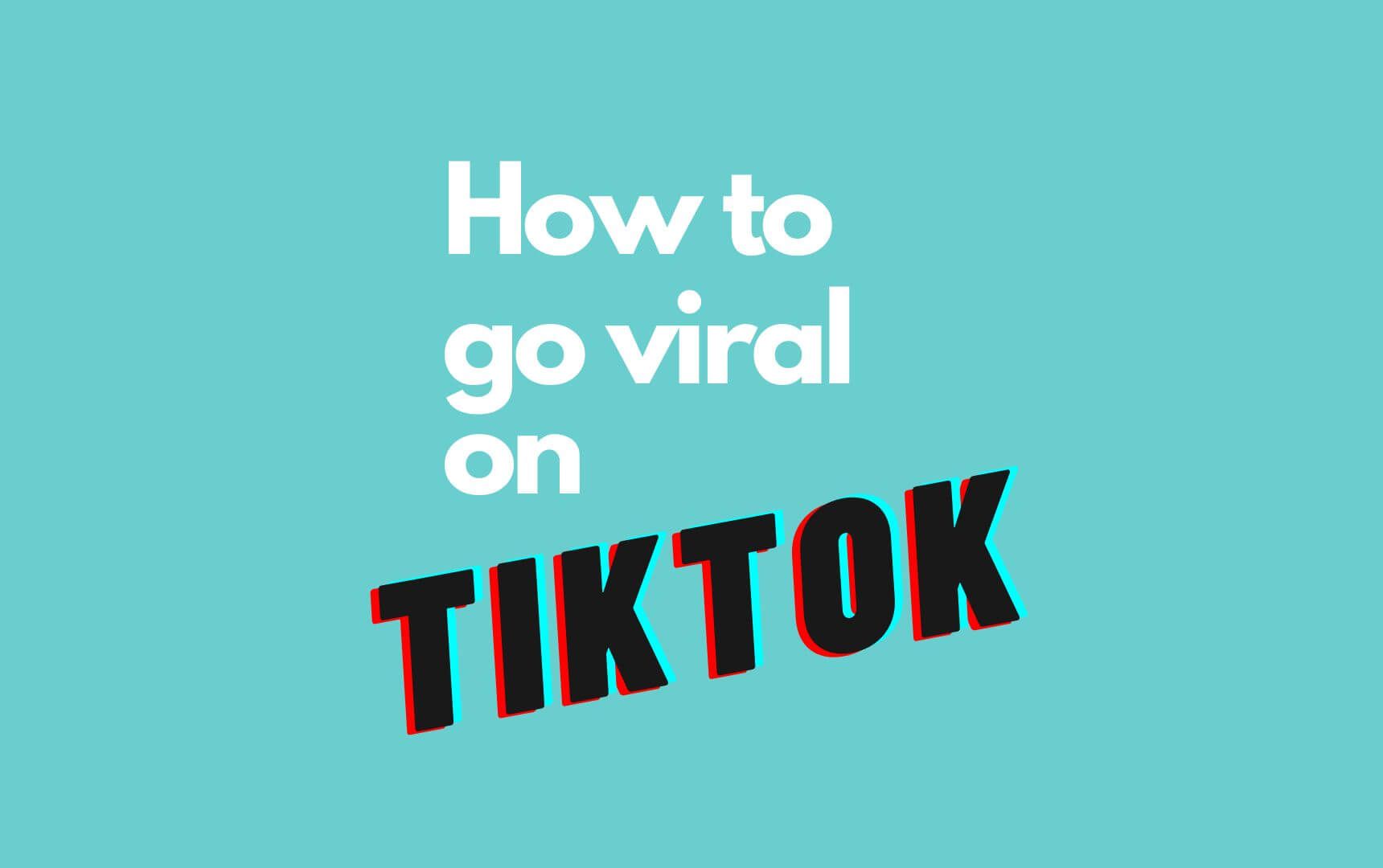 How to go viral on Tiktok