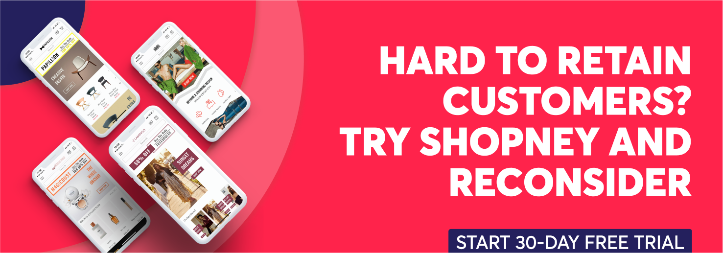Hard to retain customers? Try Shopney and reconsider. Start 30-day free trial