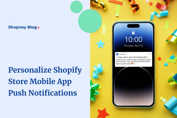 Ways to personalize Shopify store mobile app push notifications
